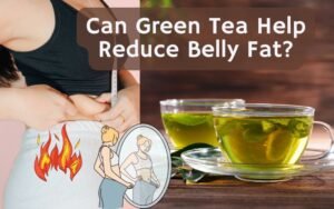 Read more about the article Can Green Tea Help Reduce Belly Fat? Best Green Tea for Belly Fat (2025)