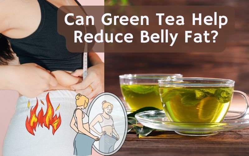 Can Green Tea Help Reduce Belly Fat