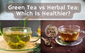 Green Tea vs Herbal Tea Which Is Healthier